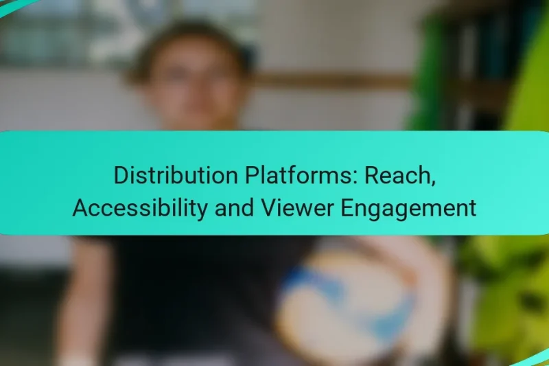 Distribution Platforms: Reach, Accessibility and Viewer Engagement