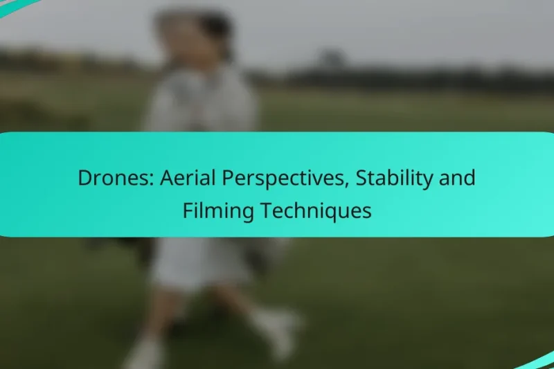 Drones: Aerial Perspectives, Stability and Filming Techniques