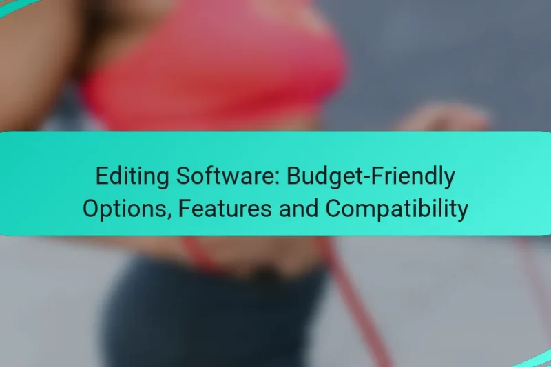 Editing Software: Budget-Friendly Options, Features and Compatibility