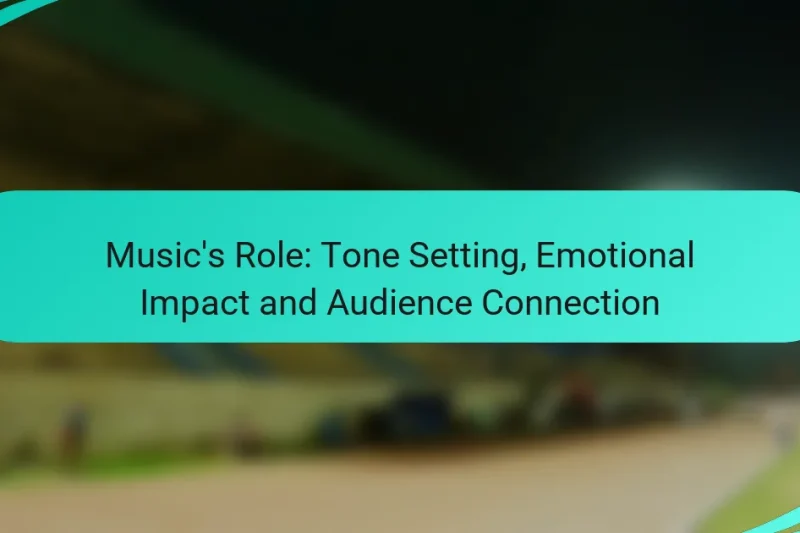 Music’s Role: Tone Setting, Emotional Impact and Audience Connection