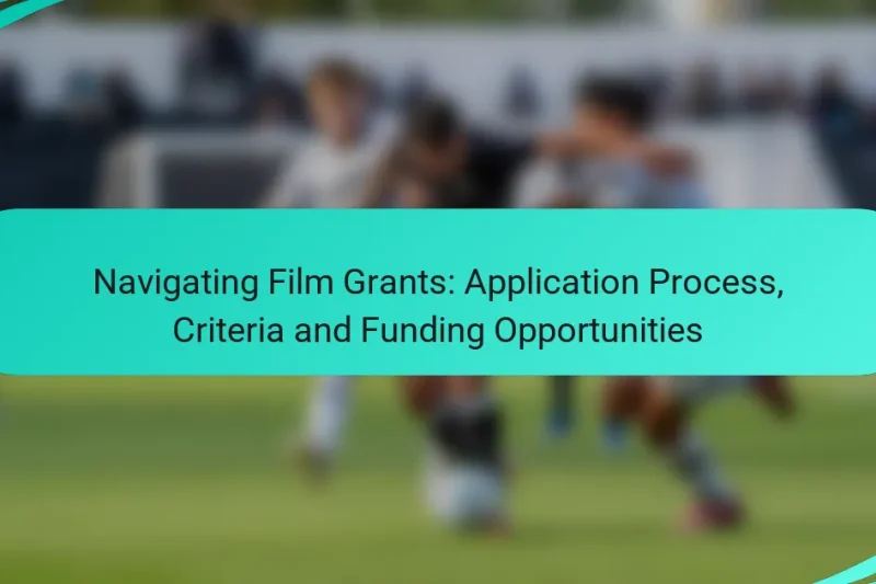 Navigating Film Grants: Application Process, Criteria and Funding Opportunities