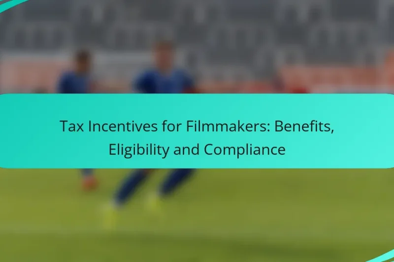 Tax Incentives for Filmmakers: Benefits, Eligibility and Compliance