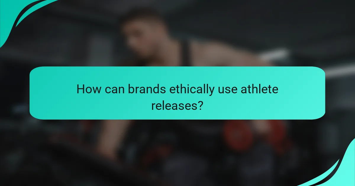 How can brands ethically use athlete releases?