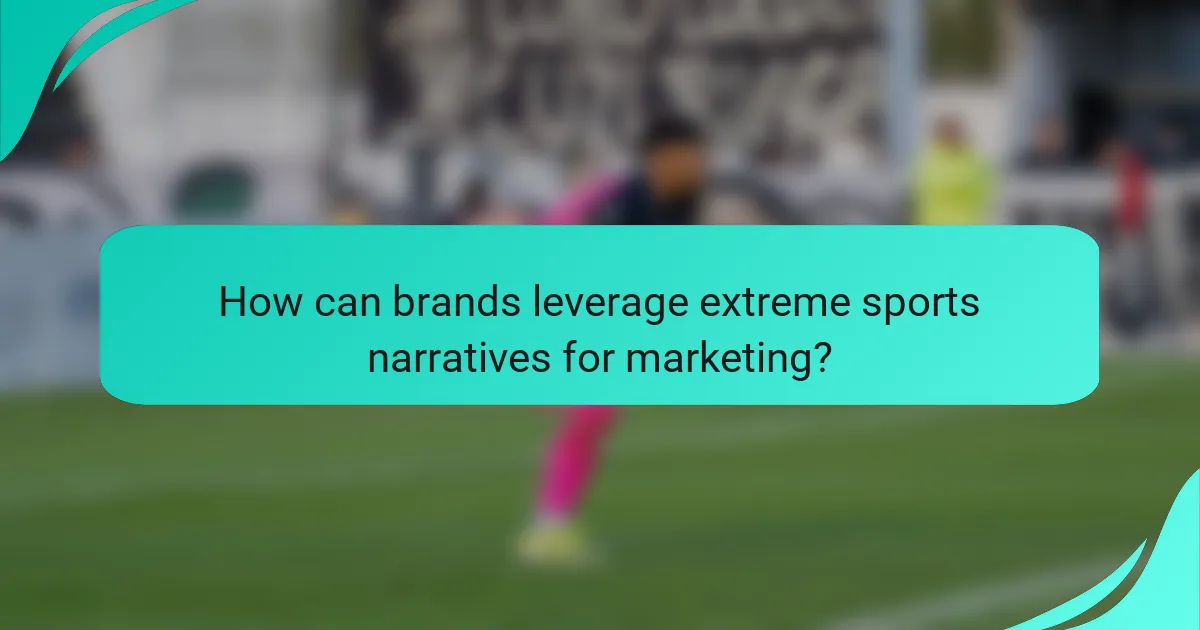 How can brands leverage extreme sports narratives for marketing?