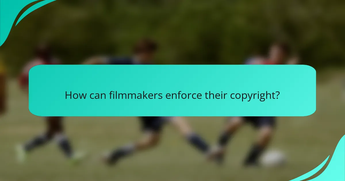 How can filmmakers enforce their copyright?