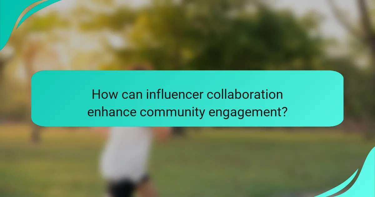 How can influencer collaboration enhance community engagement?