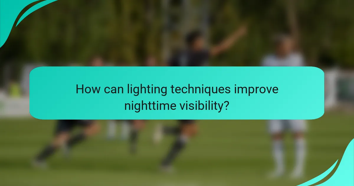 How can lighting techniques improve nighttime visibility?