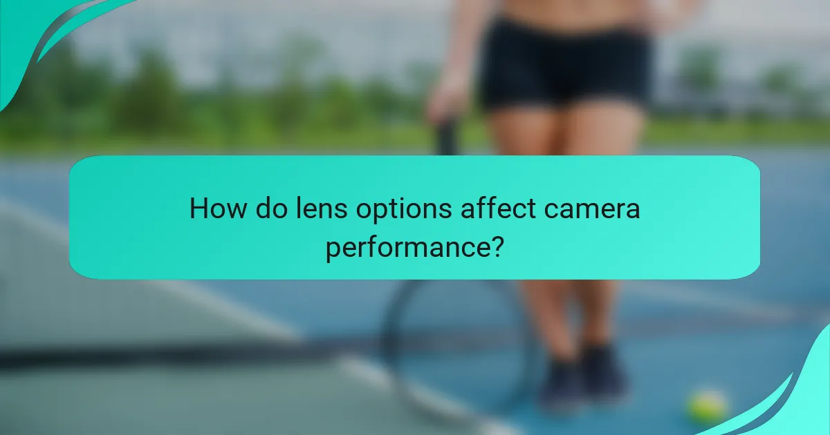 How do lens options affect camera performance?