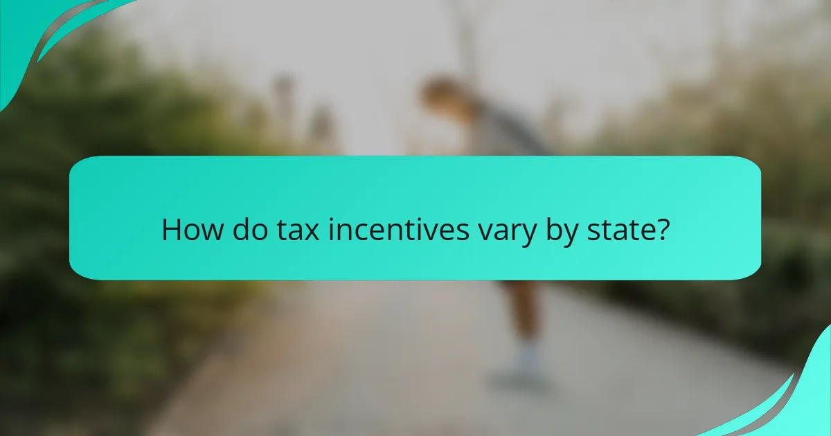 How do tax incentives vary by state?