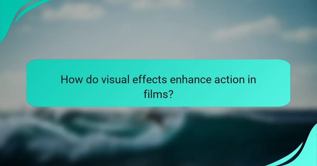 How do visual effects enhance action in films?