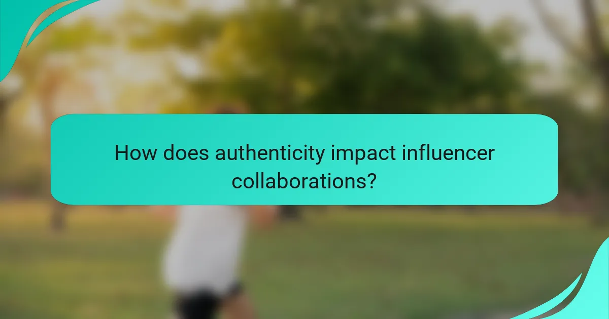 How does authenticity impact influencer collaborations?