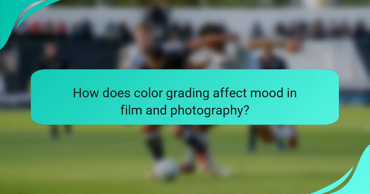 How does color grading affect mood in film and photography?
