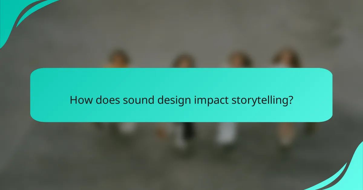 How does sound design impact storytelling?