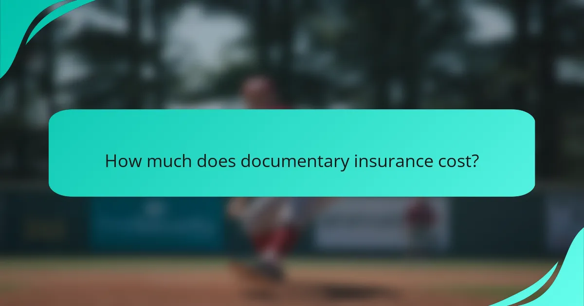 How much does documentary insurance cost?