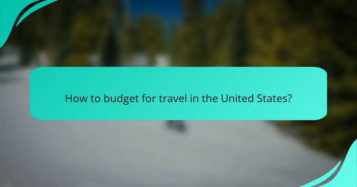 How to budget for travel in the United States?
