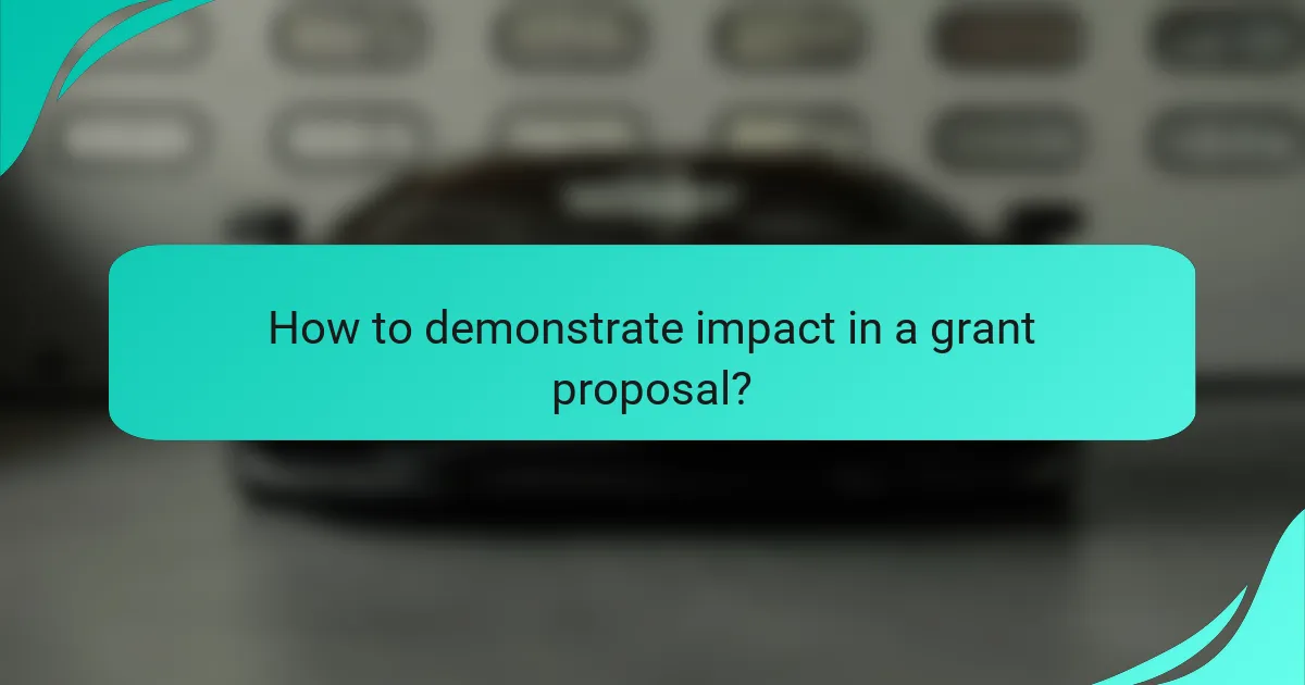 How to demonstrate impact in a grant proposal?