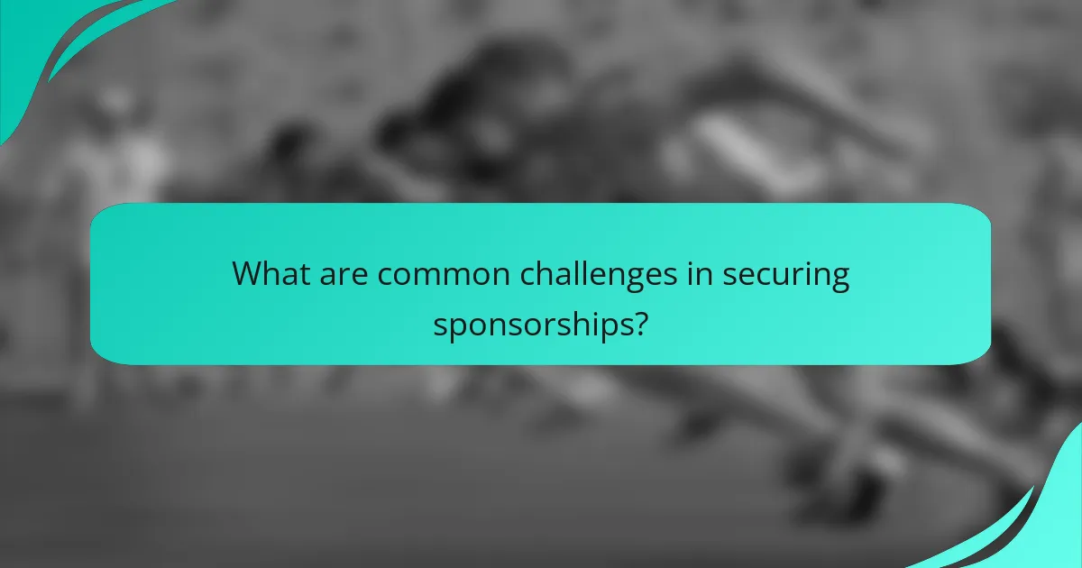 What are common challenges in securing sponsorships?