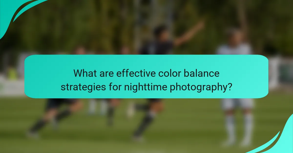 What are effective color balance strategies for nighttime photography?