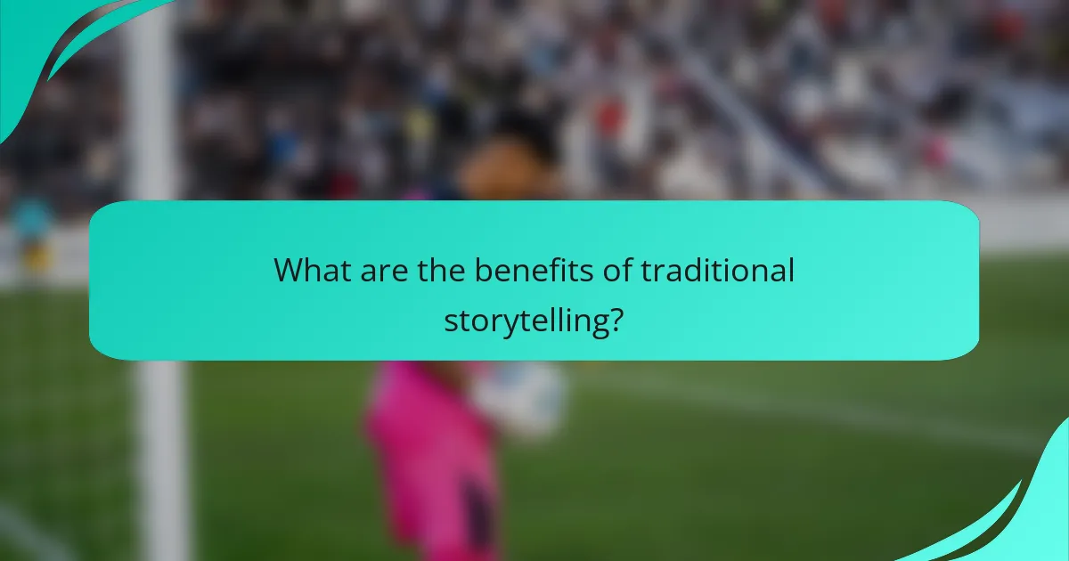 What are the benefits of traditional storytelling?