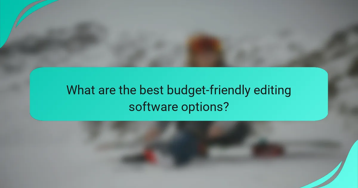 What are the best budget-friendly editing software options?
