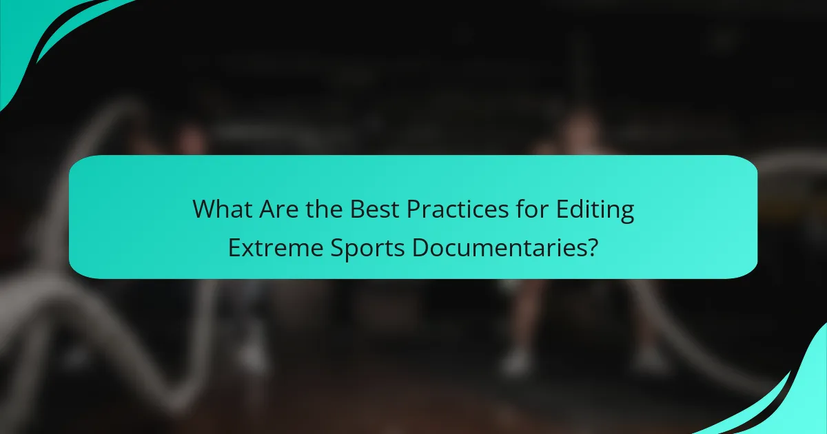 What Are the Best Practices for Editing Extreme Sports Documentaries?