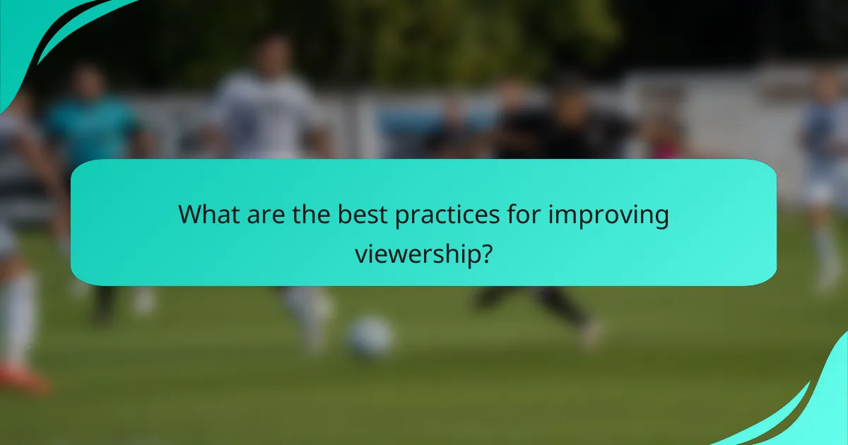 What are the best practices for improving viewership?