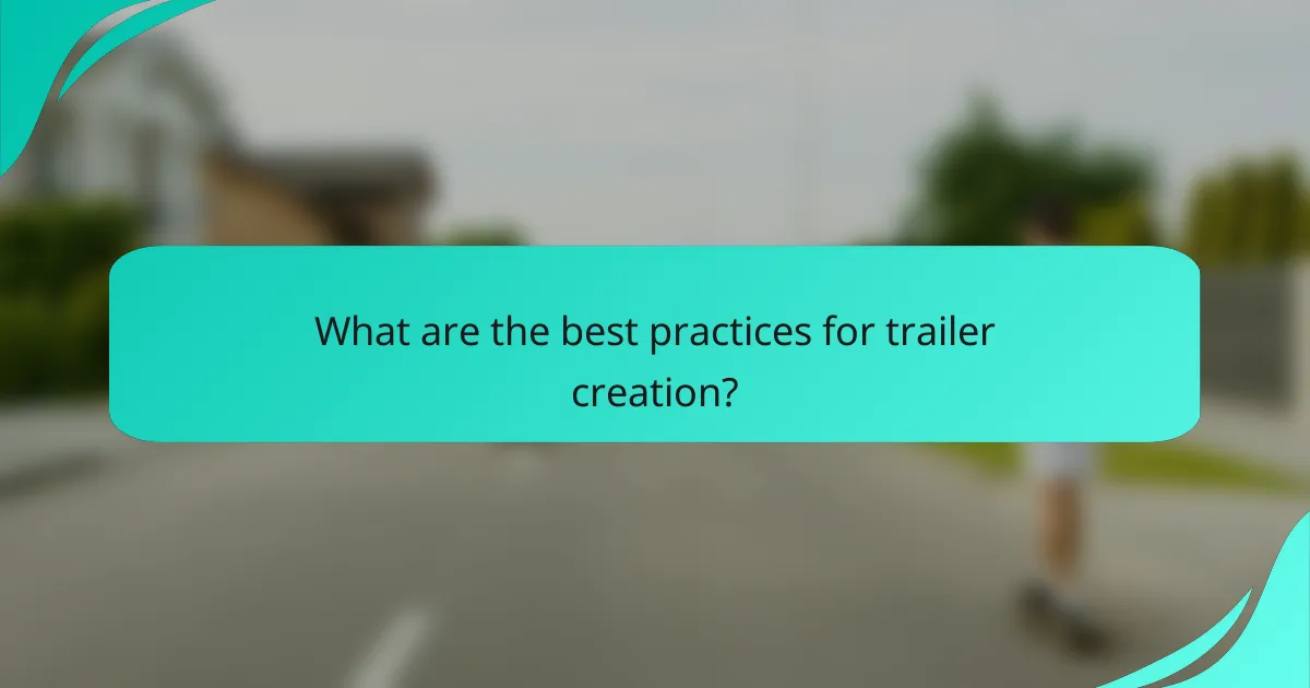 What are the best practices for trailer creation?
