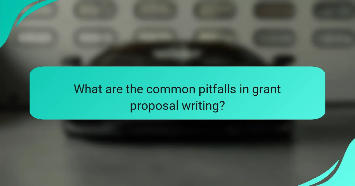 What are the common pitfalls in grant proposal writing?
