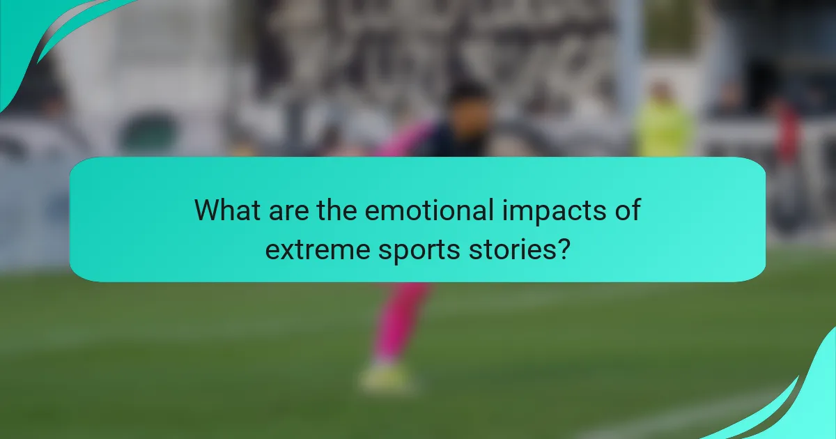 What are the emotional impacts of extreme sports stories?