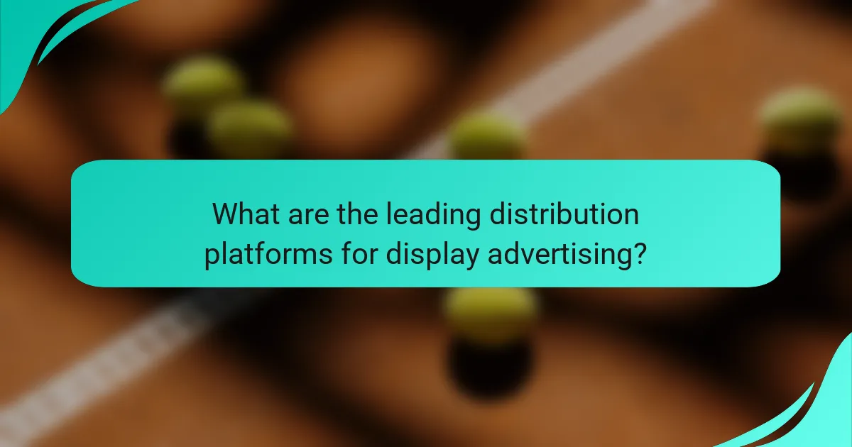 What are the leading distribution platforms for display advertising?