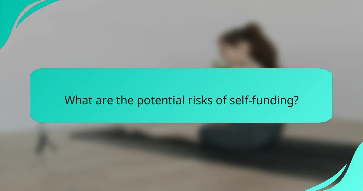 What are the potential risks of self-funding?