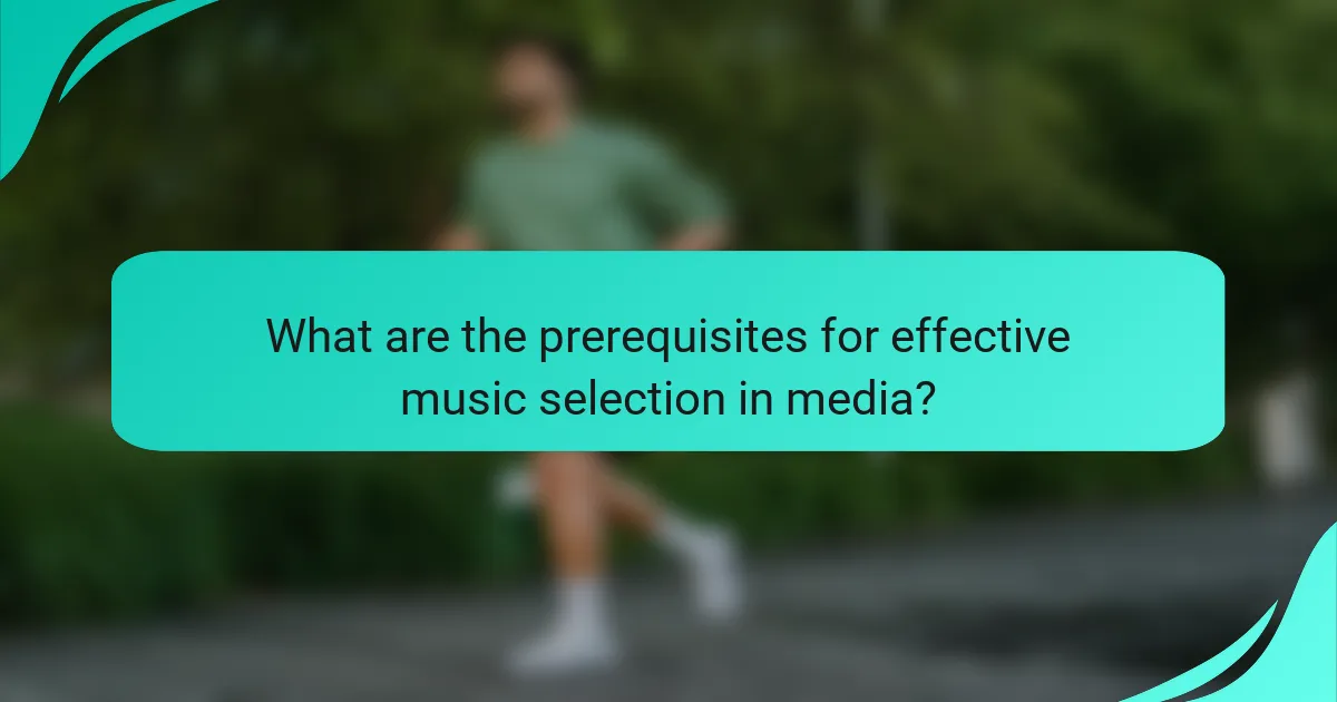 What are the prerequisites for effective music selection in media?