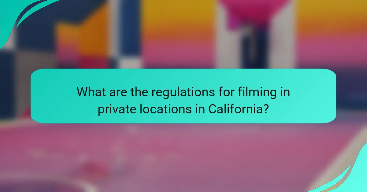What are the regulations for filming in private locations in California?