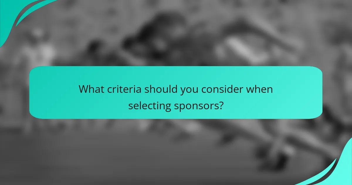 What criteria should you consider when selecting sponsors?