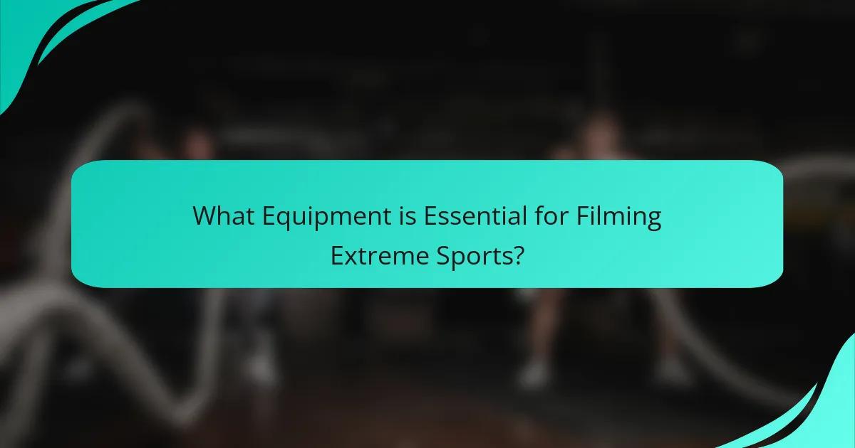 What Equipment is Essential for Filming Extreme Sports?