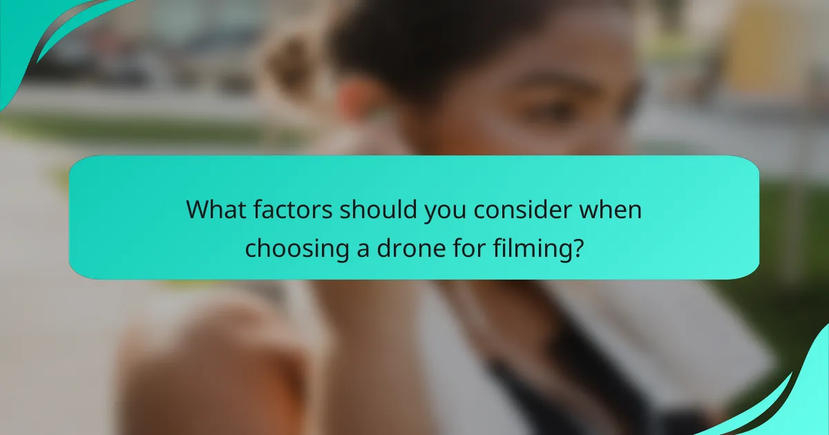 What factors should you consider when choosing a drone for filming?