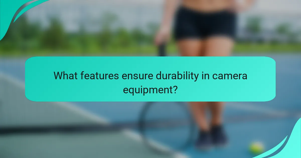 What features ensure durability in camera equipment?