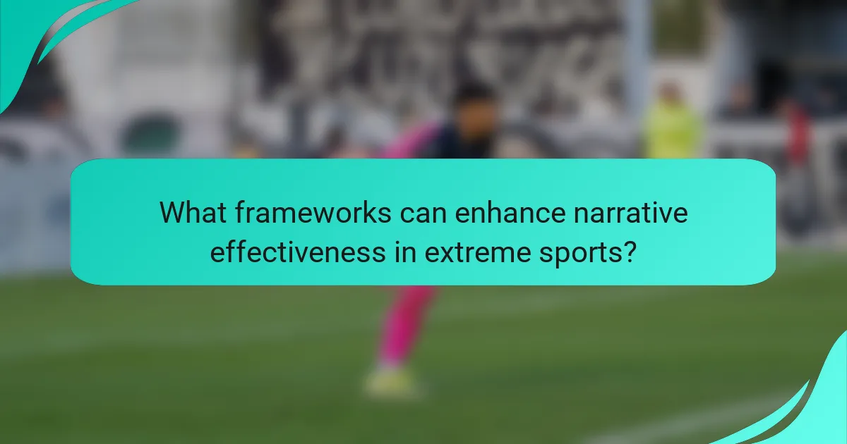What frameworks can enhance narrative effectiveness in extreme sports?