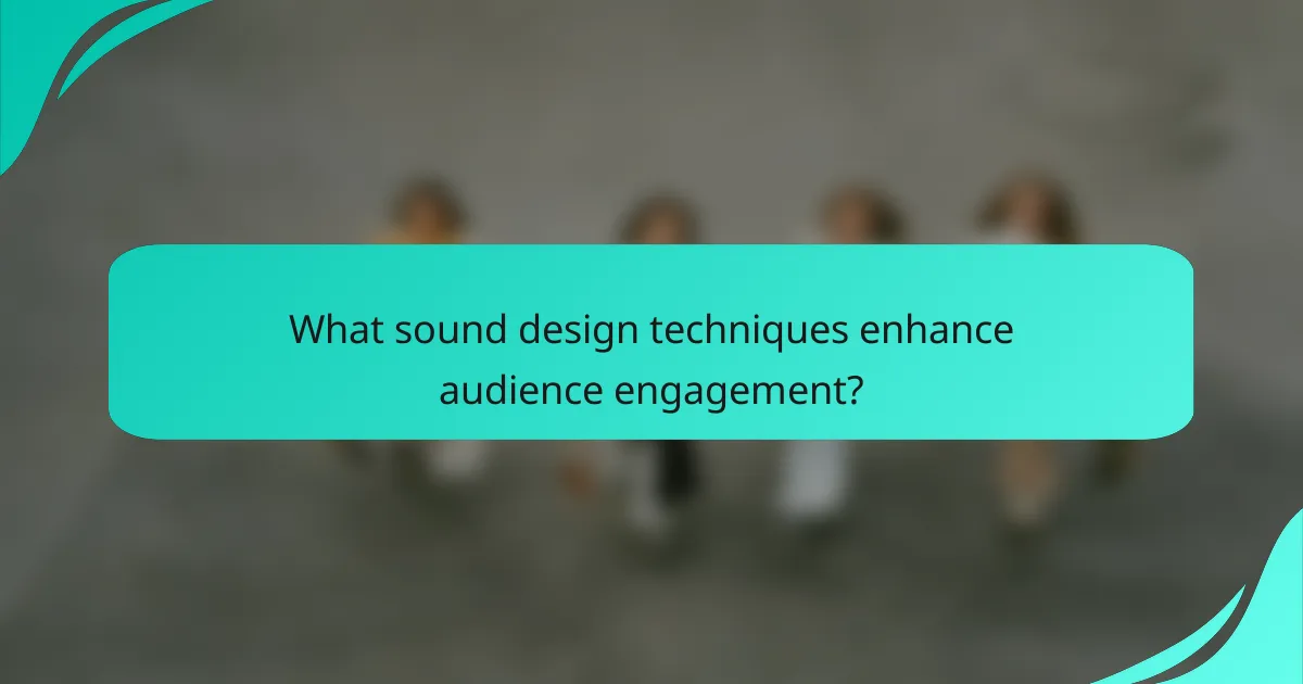 What sound design techniques enhance audience engagement?