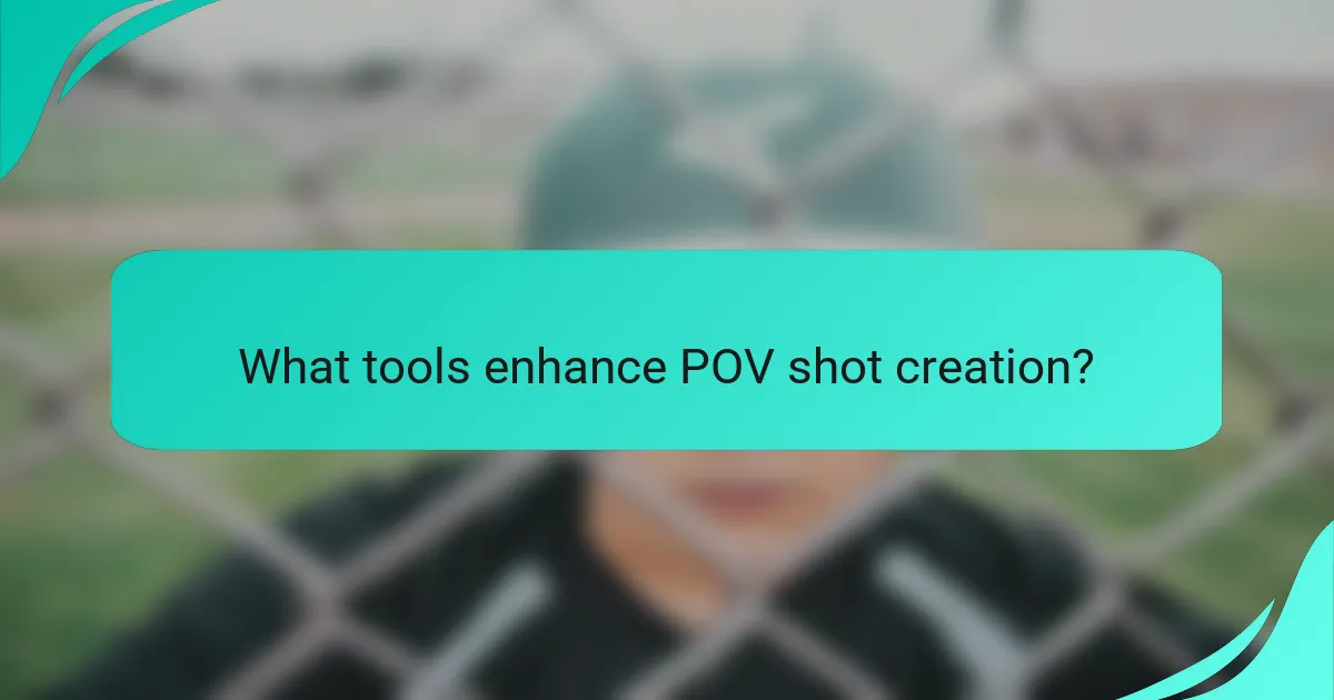 What tools enhance POV shot creation?