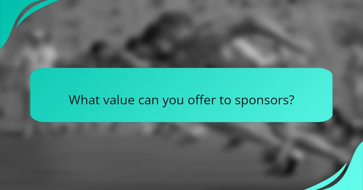 What value can you offer to sponsors?