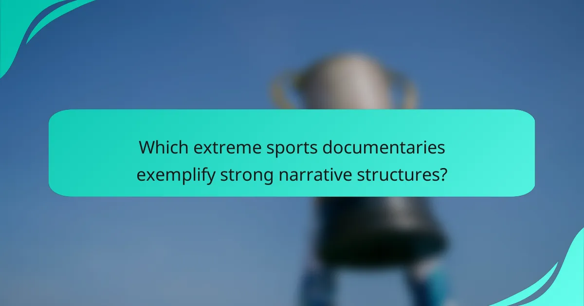 Which extreme sports documentaries exemplify strong narrative structures?