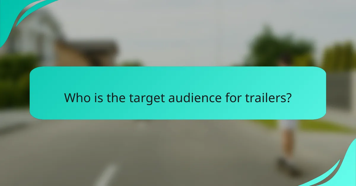 Who is the target audience for trailers?